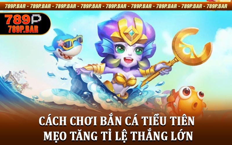 Bắn Cá Tiểu Tiên