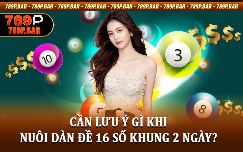 Nuôi dàn đề 16 số khung 2 ngày